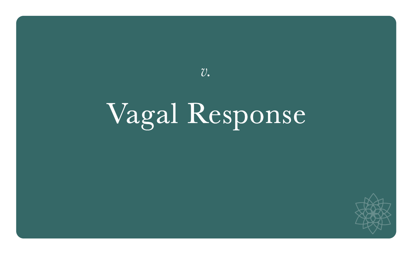 Vagal Response:
How to calm an over stimulated Sympathetic Nervous system