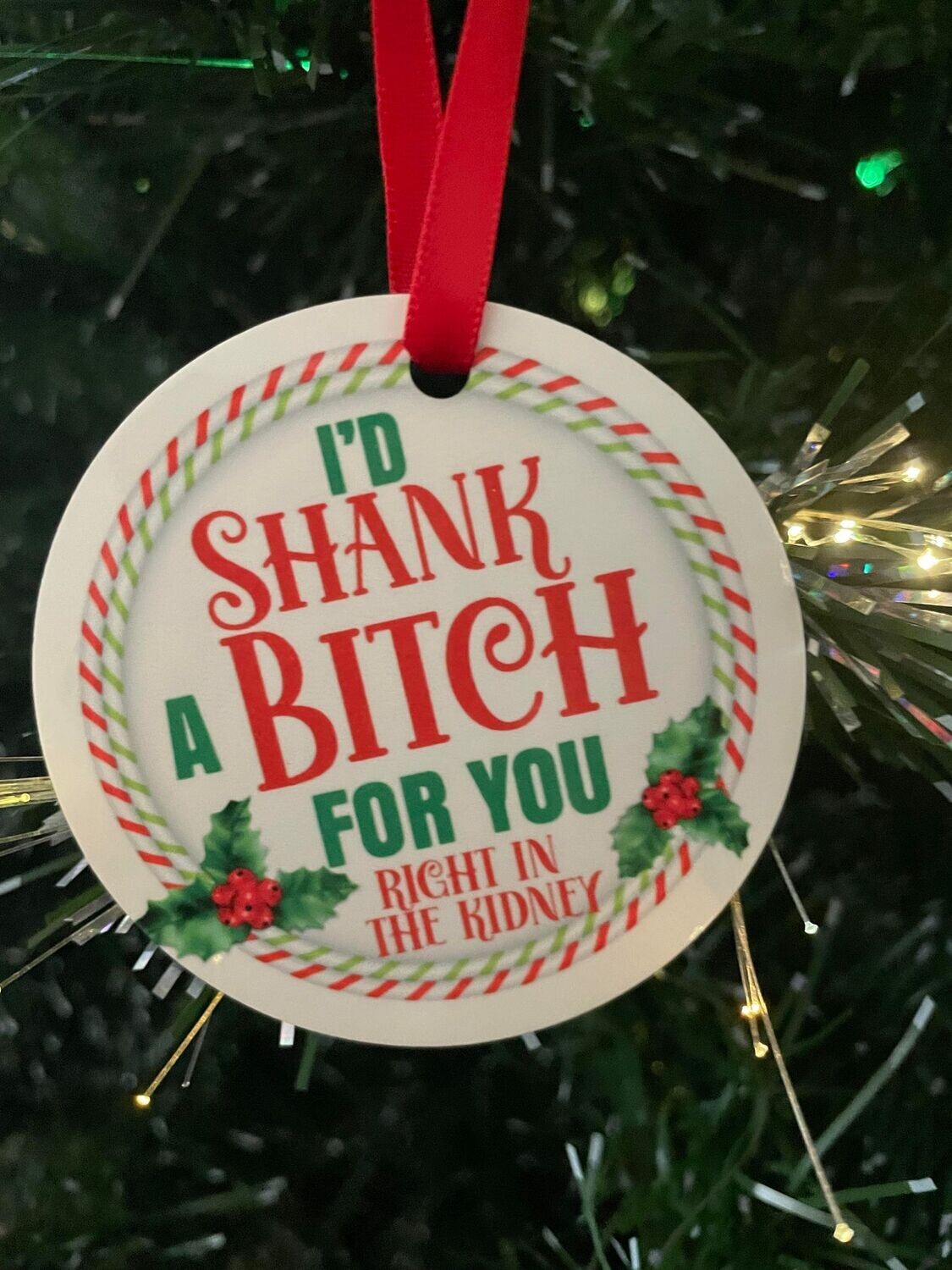 “I’d Shank a Bitch For You” Ornament – Personalized Double-Sided Design