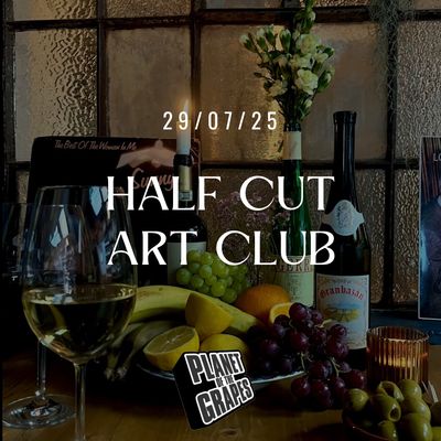 Half Cut Art Club - 7pm, Tuesday 29th July - Planet of the Grapes East Dulwich
