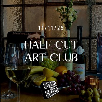 Half Cut Art Club - 7pm, Tuesday 11th November - Planet of the Grapes East Dulwich
