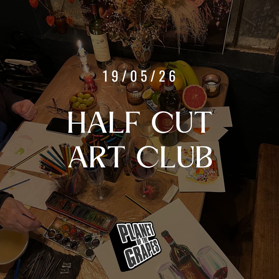 Half Cut Art Club - 7pm, Tuesday 19th May - Planet of the Grapes East Dulwich
