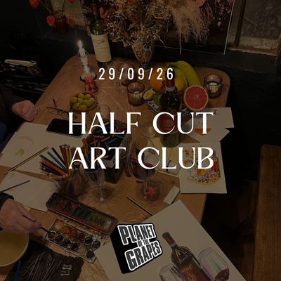Half Cut Art Club - 7pm, Tuesday 29th September - Planet of the Grapes East Dulwich Half Cut Art Club - 7pm, Tuesday 29th September - Planet of the Grapes East Dulwich
