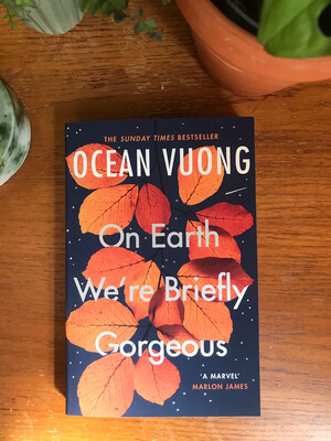 On Earth We’re Briefly Gorgeous By Ocean Vuong