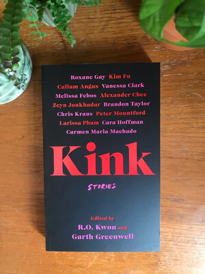 Kink Stories Edited By R.O. Kwon And Garth Greenwell