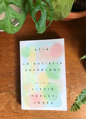 Stim: An Autistic Anthology By Lizzie Huxley-Jones