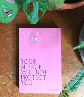Your Silence Will Not Protect You By Audre Lorde