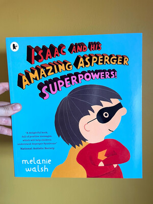 Isaac and His Amazing Asperger Superpowers!
by Melanie Walsh