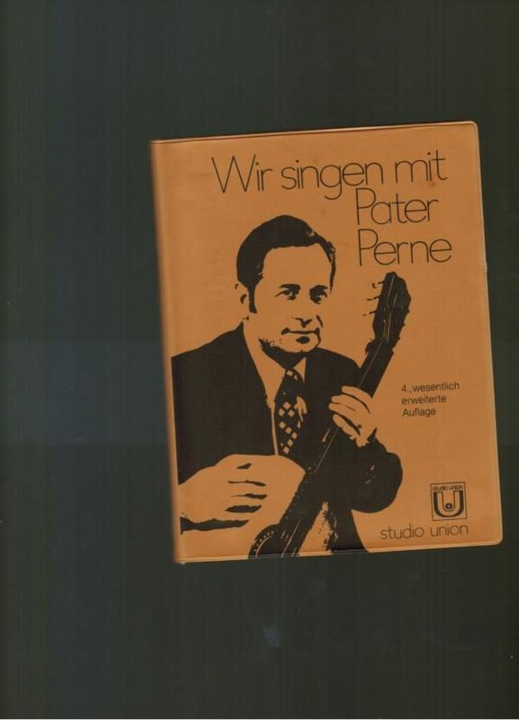Wir singen mit Pater Perne (4. wesentlich erweiterte Auflage) Wir singen mit Pater Perne (4. wesentlich erweiterte Auflage)