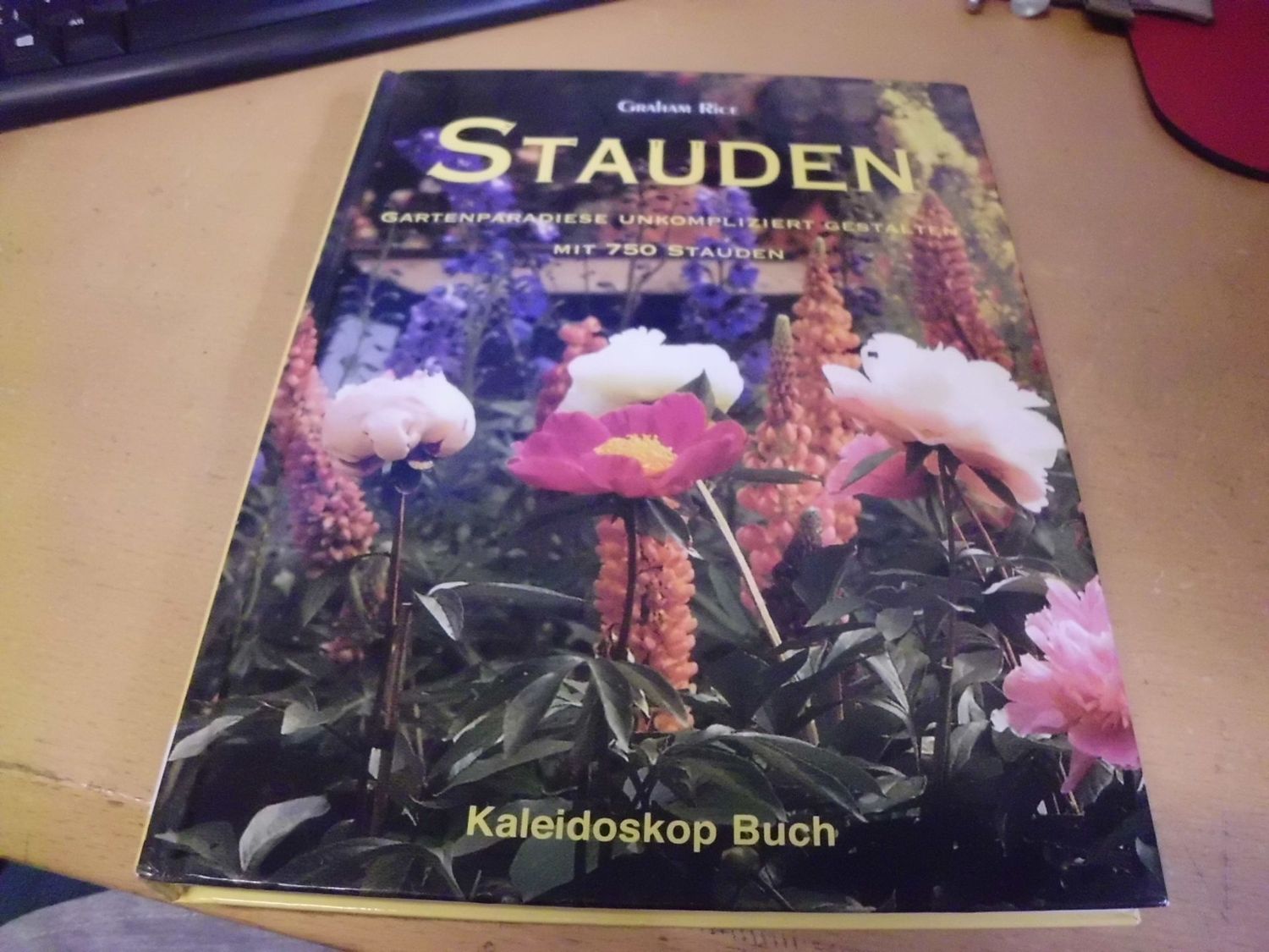 Stauden - Gartenparadiese unkompliziert Gestalten mit 750 Stauden