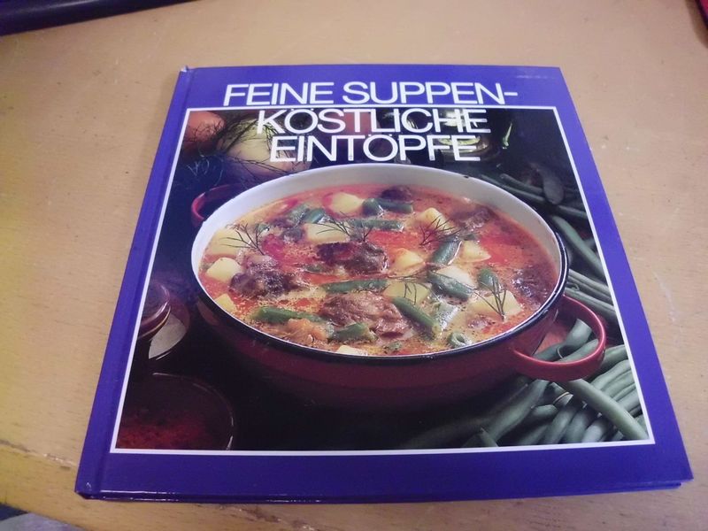 Feine Suppen - Köstliche Eintöpfe Feine Suppen - Köstliche Eintöpfe