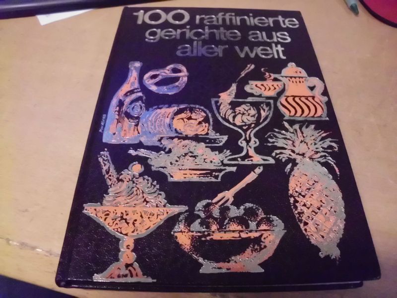 100 raffinierte Gerichte aus aller Welt 100 raffinierte Gerichte aus aller Welt