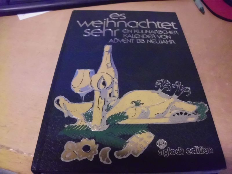 Es Weihnachtet sehr - Ein Kulinarischer Kalender von Advent bis Neu Jahr