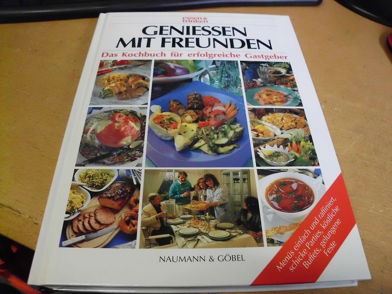 Genießen mit Freunden - Das Kochbuch für erfolgreiche Gastgeber Genießen mit Freunden - Das Kochbuch für erfolgreiche Gastgeber