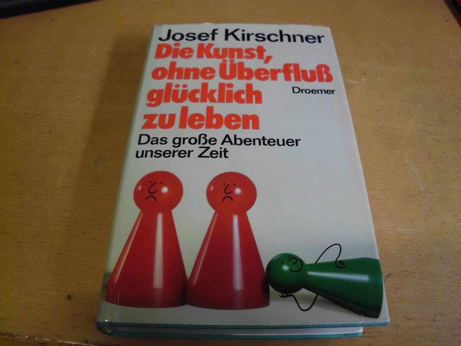 Die Kunst, ohne Überfluss glücklich zu leben - Das große Abenteuer unserer Zeit
