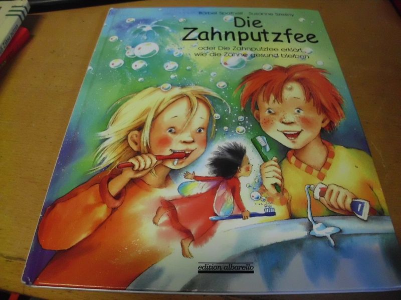 Die Zahnputzfee - oder Die Zahnputzfee erklärt wie die Zähne gesund bleiben