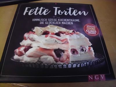 Fette Torten - Himmlisch süsse Kuchenträume, die glücklich machen