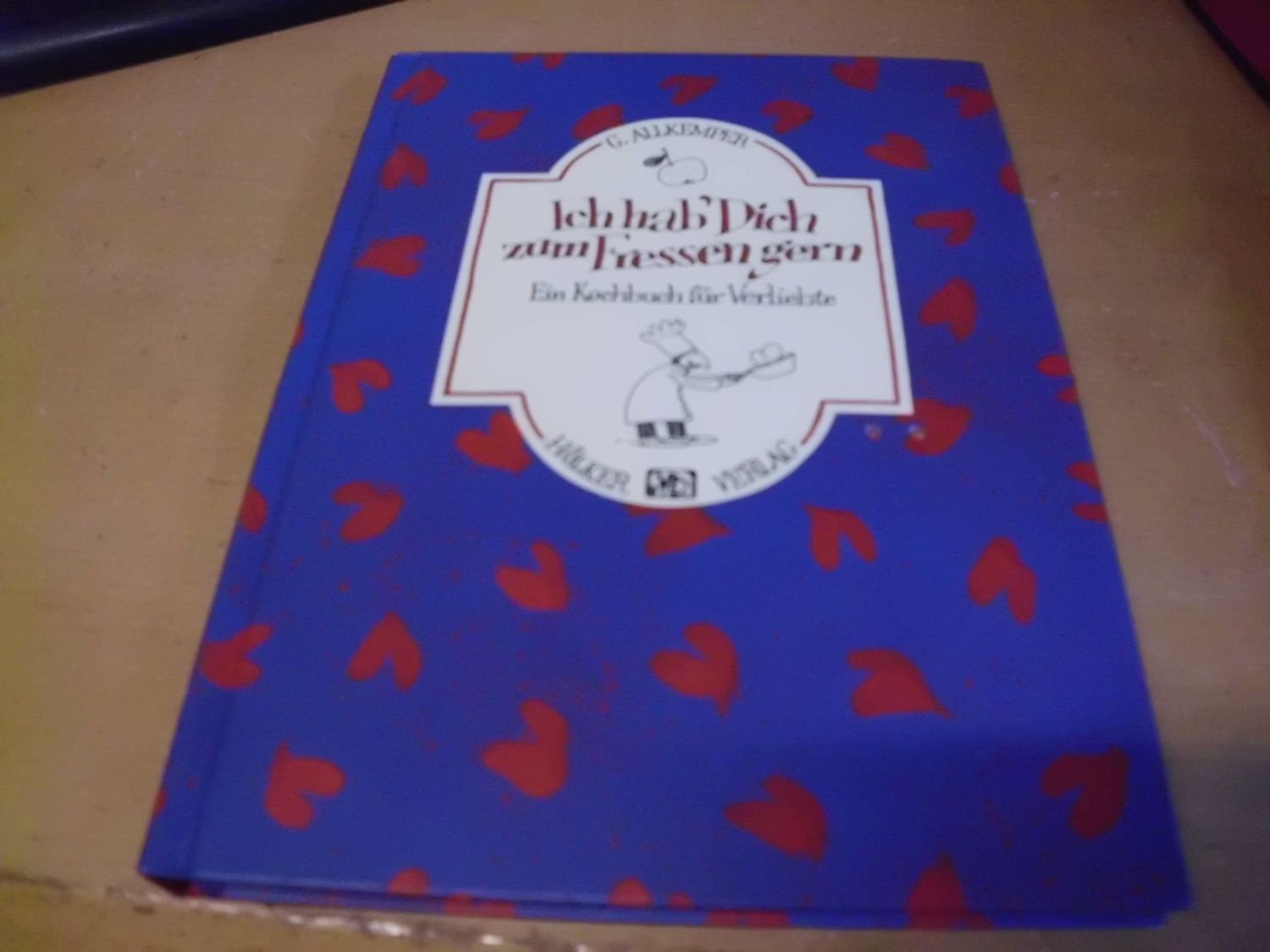 Ich hab dich zum fressen gern - Ein Kochbuch für Verliebte