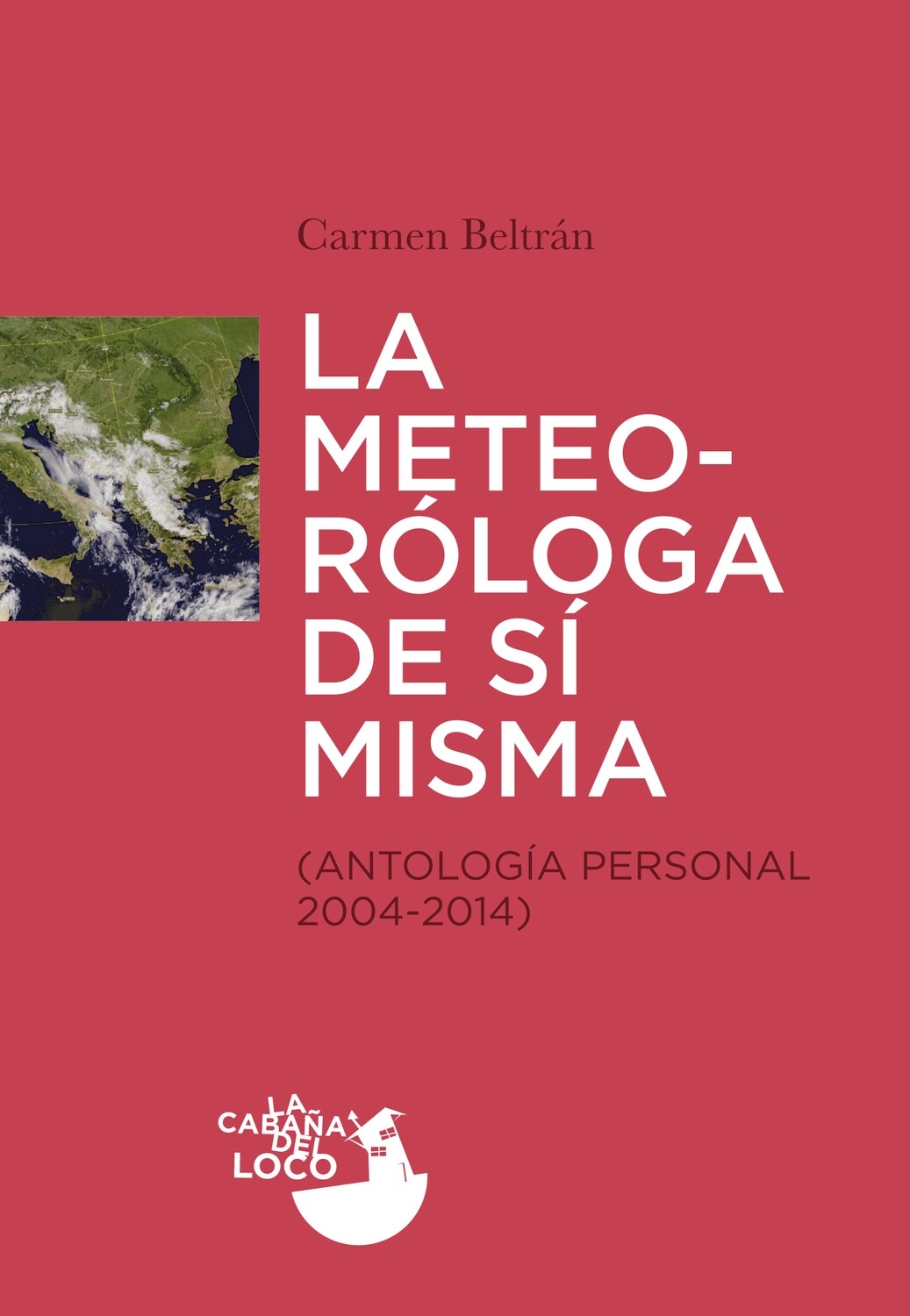 «La meteoróloga de sí misma (Antología personal 2004-2014)», Carmen Beltrán