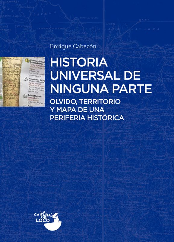 «Historia universal de ninguna parte. Olvido, territorio y mapa de una periferia histórica», Enrique Cabezón