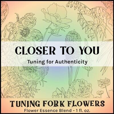 Closer to You - Flower Essence Tuning for Authenticity