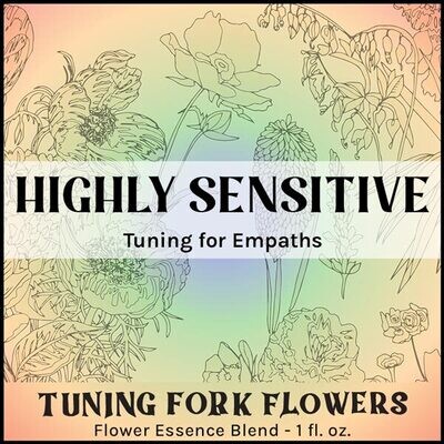 Highly Sensitive  - Flower Essence Tuning for Empaths