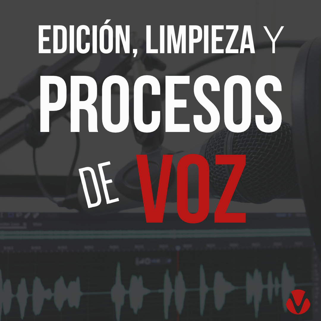 Edición, Limpieza y Procesos de Voz