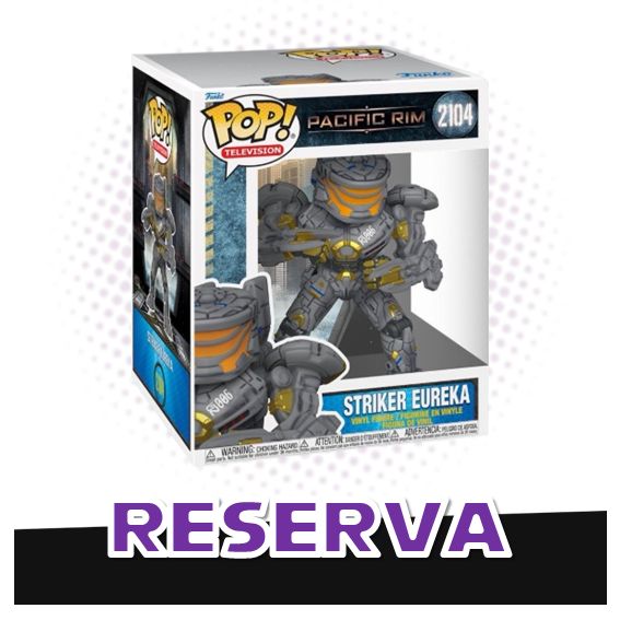 Funko Pop! 6'' Striker Eureka 2104 - Pacific Rim RESERVA