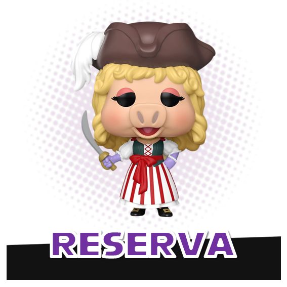 Funko Pop! Miss Piggy 1804 - Muppet Treasure Island RESERVA