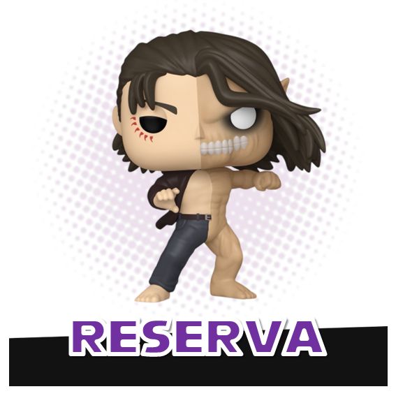 Funko Pop! Eren Jaeger / Attack Titan 2551 - Attack on Titan RESERVA
