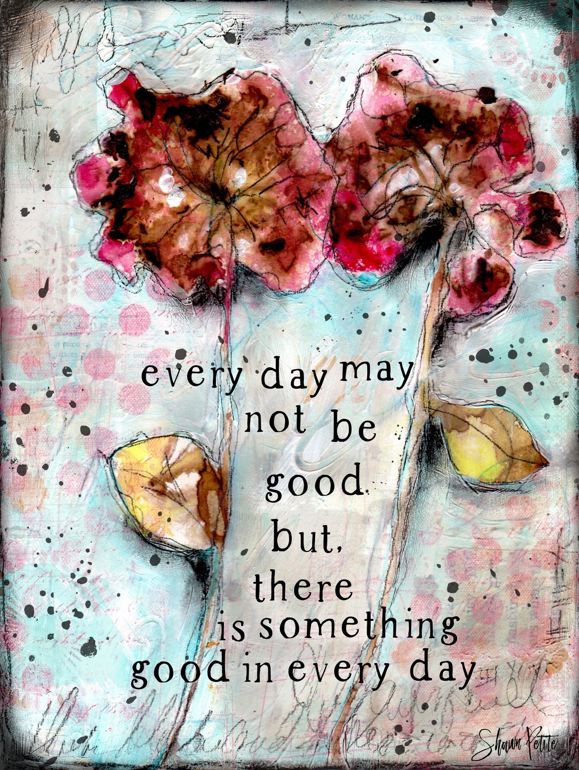 "Every day may not be good" Print on Wood and Print to be Framed