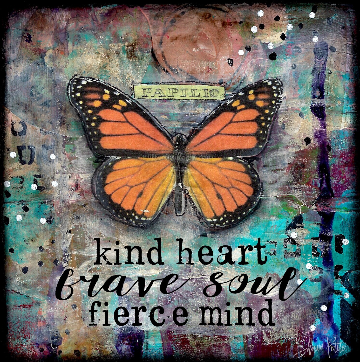 "Kind heart, brave soul, fierce Mind" butterfly Print on Wood and Print to be Framed