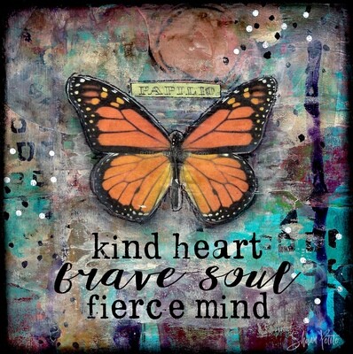 "Kind heart, brave soul, fierce Mind" butterfly, Print to be Framed