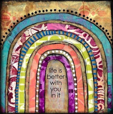 "Life is better with you"  rainbow Print on Wood and Print to be Framed