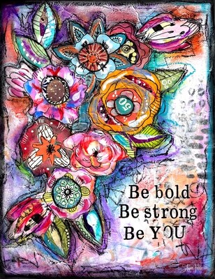 "Be Bold Be Strong Be You" Print on Wood and Print to be Framed