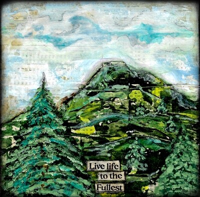 "Live life to the fullest" evergreens 6x6 mixed media original