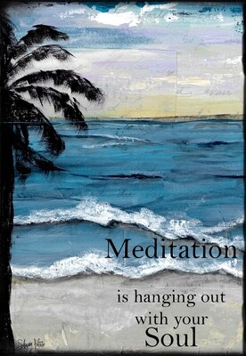"Meditation is hanging out with your soul " Print on Wood and Print to be Framed