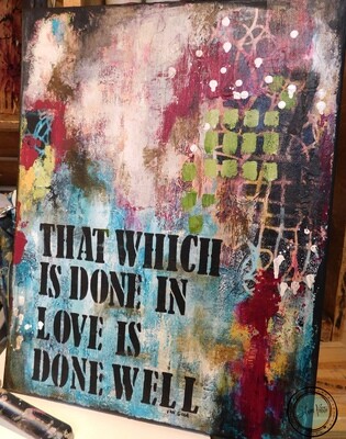 "That which done in love is done well " 14x18 mixed media original canvas