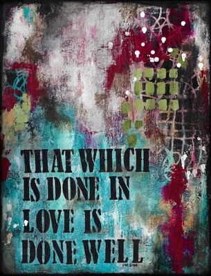 "That which is done in love" Print on Wood and Print to be Framed