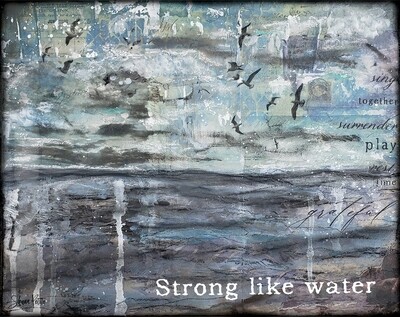 "Strong like water" Print on Wood and Print to be Framed