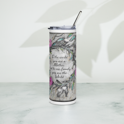 To the world, you are a mother, Tumbler with lid and straw