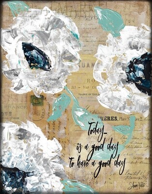 "Today is a good day to have a good day" Print on Wood and Print to be Framed