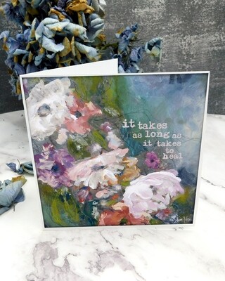"It takes as long as it takes to heal" flowers card