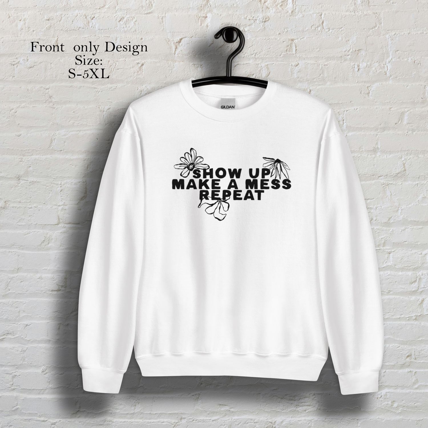 Show up make a mess repeat White crew neck sweatshirt