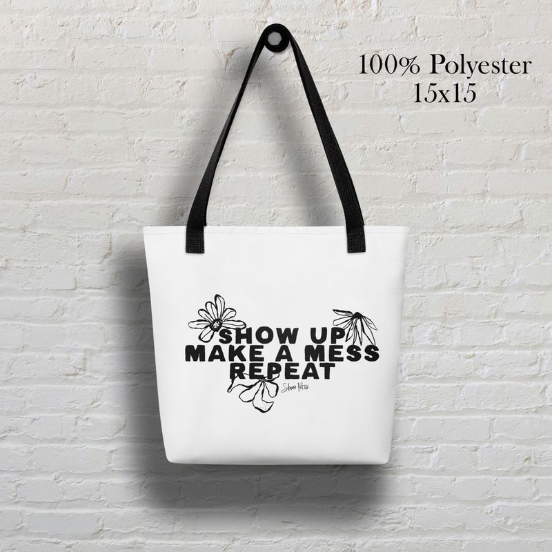 Show up make a mess repeat black flowers Tote bag