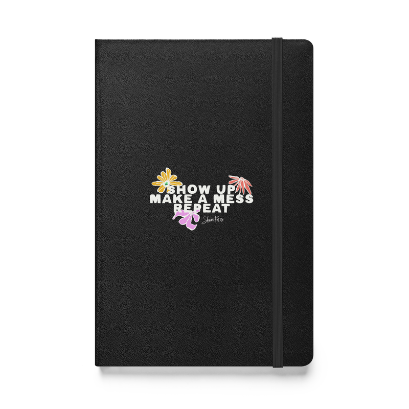 Show up make a mess repeat Hardcover bound Journal