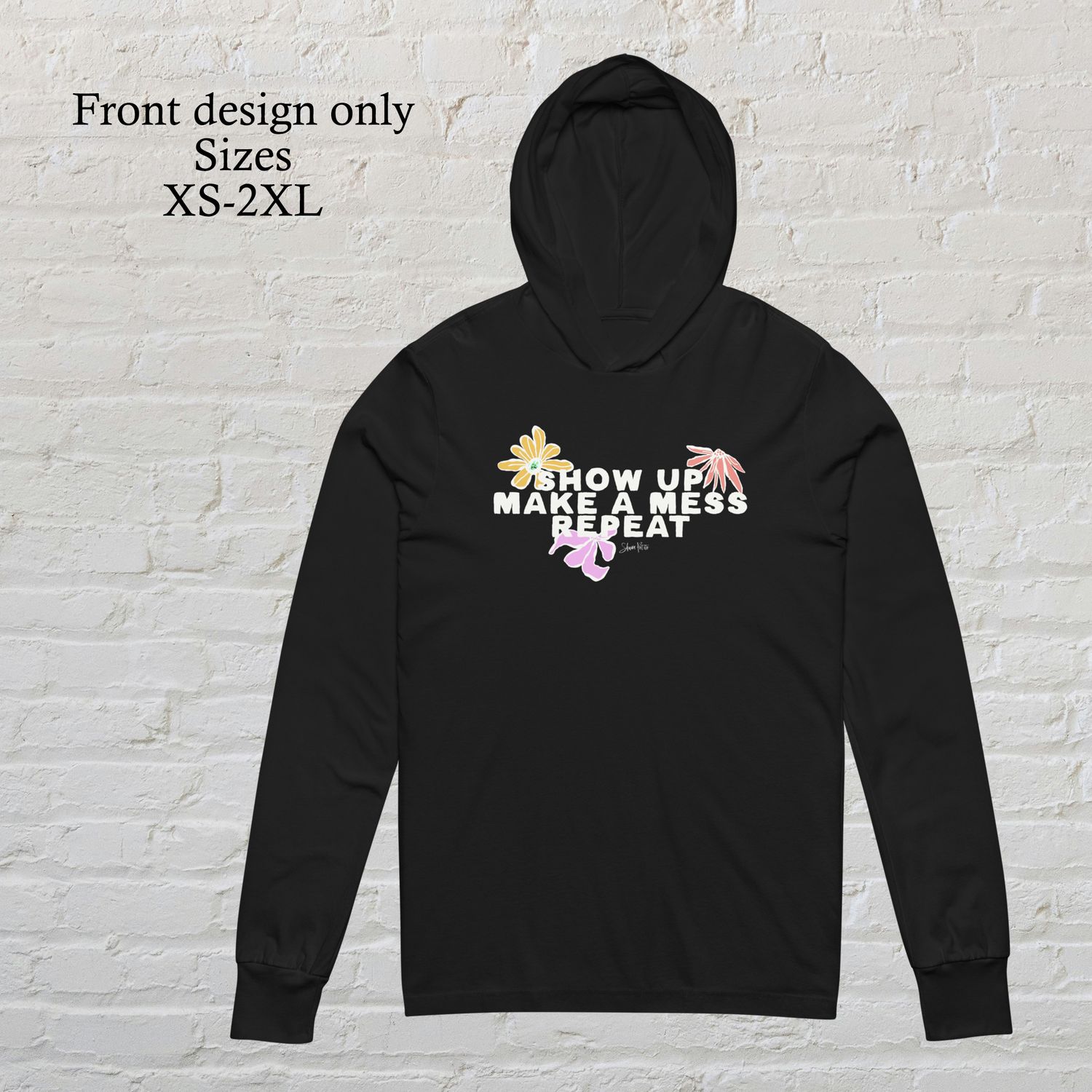 Show up make a mess long-sleeved hooded t-shirt