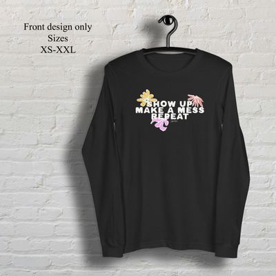 Show up make a mess repeat colored flowers long sleeve t-shirt