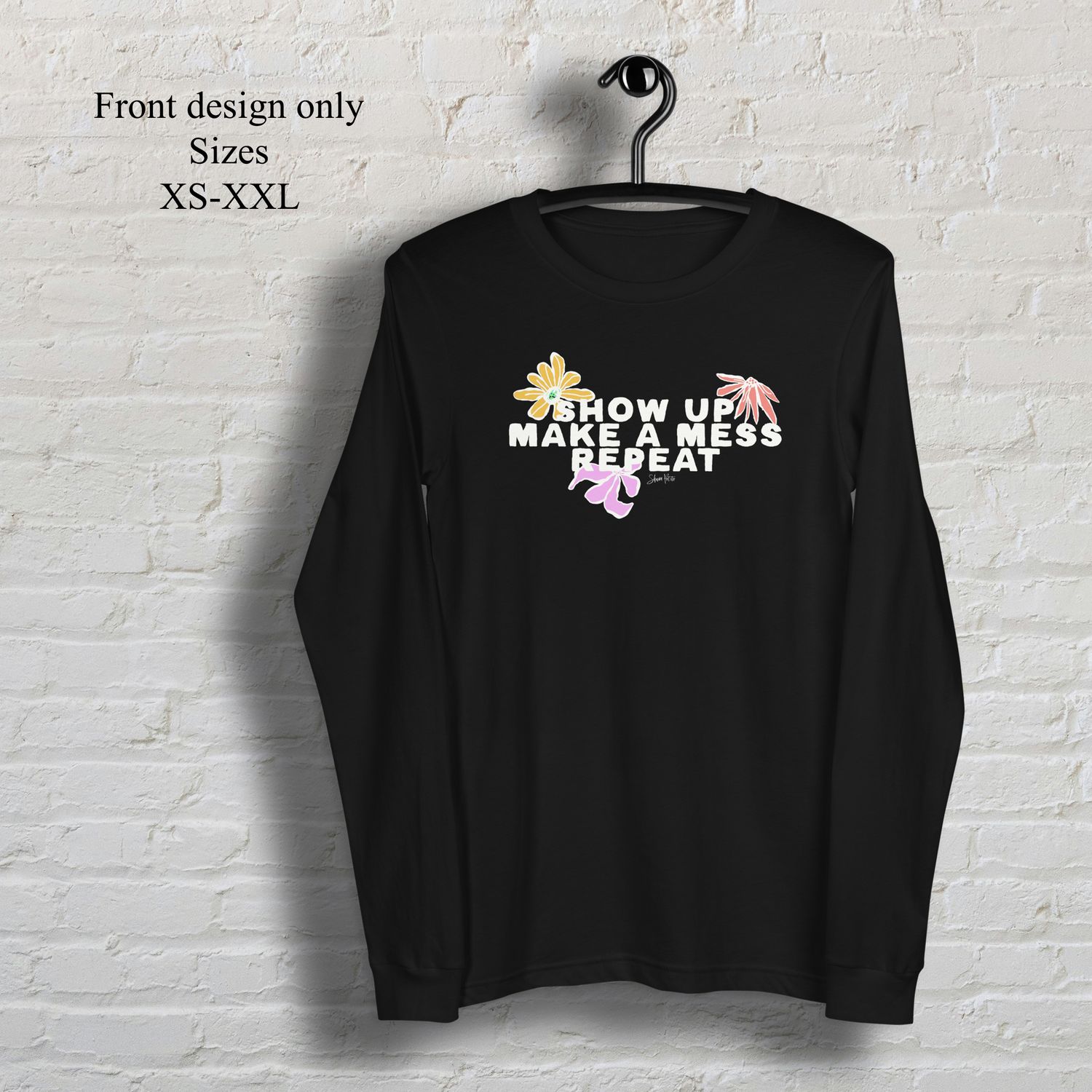 Show up make a mess repeat colored flowers long sleeve t-shirt
