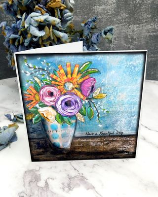 &quot;Have a beautiful day&quot; 6x6 floral card