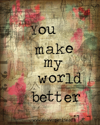 You make my world better 8x10 free instant download